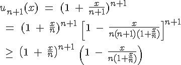 4$u_{n+1}(x)\;=\;(1\;+\;\frac{x}{n+1})^{n+1}\\\;=\;(1\;+\;\frac{x}{n})^{n+1}\;\[1\;-\;\frac{x}{n(n+1)(1+\frac{x}{n})}\]^{n+1}\\\;\ge\;\(1\;+\;\frac{x}{n}\)^{n+1}\;\(1\;-\;\frac{x}{n(1+\frac{x}{n})}\)